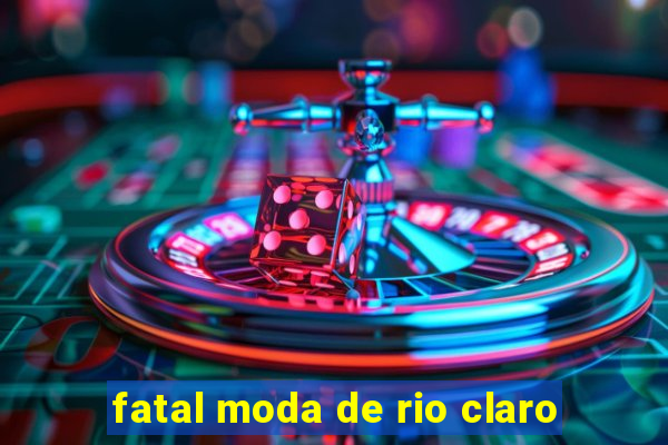 fatal moda de rio claro